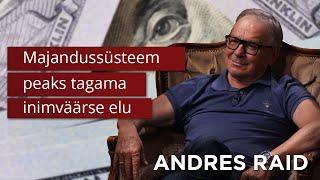 Andres Raid: Majandussüsteem peaks tagama inimväärse elu