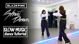 BLACKPINK - ‘Shut Down’ Dance Tutorial | Slow Music + Mirrored