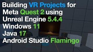 Building VR Projects for Meta (Oculus) Quest 2 with Unreal Engine 5.4.4,  Windows, Java 17, Flamingo