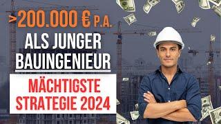 Als junger Bauingenieur mehr als 200.000 € pro Jahr verdienen! Die mächtigste Strategie 2024