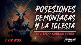 POSESIONES DEMONÍACAS Y LA IGLESIA| Invitado: CARLOS RUBIO   - T2 E39