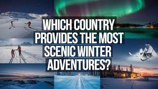 Which Country Offers the Ultimate Winter Wonderland? | Top 10 Countries for Best Winter Adventures