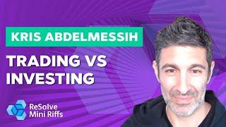 Kris Abdelmessih: Trading vs Investing