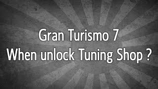 Gran Turismo 7 When Unlock Tuning Shop