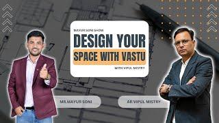 Design your space with Vastu | Favourite design studio | Vipul Mistry | @Withmayursoni