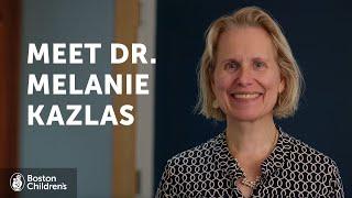 Meet Dr. Melanie Kazlas | Boston Children's Hospital