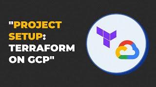 Project Setup: Terraform on GCP