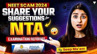 NEET Scam 2024 Share Your Suggestions for NTA Examination Reforms | NTA Latest Update | Seep Pahuja