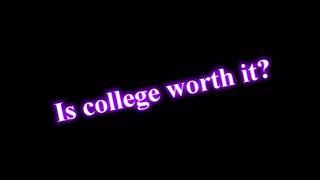 Is College Worth It?