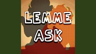 Lemme Ask