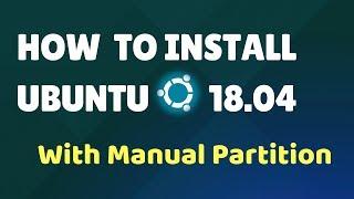 Install Ubuntu 18.04 With Manual Partitions