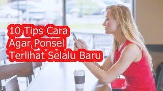 10 Tips Cara Agar Ponsel Terlihat Selalu Baru