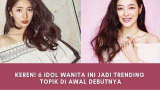 Keren! 6 Idol Wanita Ini Jadi Trending Topik di Awal Debutnya