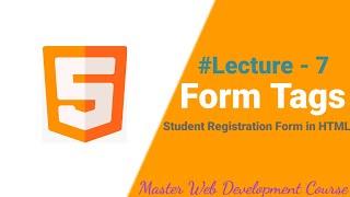 Form Tags in HTML - Student Registration Form in HTML5 - Master Web Development Course : Lecture 7