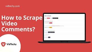 How to scrape Video Comments with Vidtechy?