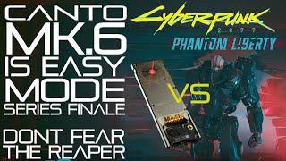 Canto MK6 is Depressingly Easy - Series Finale - Dont Fear the Reaper - Cyberpunk Phantom Liberty