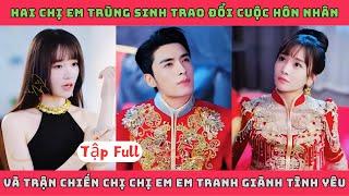 VẾT XE ĐỔ - Full Bản | Hai chị em trùng sinh và cuộc chiến hôn nhân chị chị em em giành tình yêu