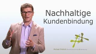 Kunden nachhaltig und langfristig binden I Verkaufstrainer Michael Fridrich