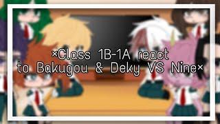 ️×Class 1B-1A react to Bakugou & Deky VS Nine×️