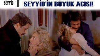 Seyyid Türk Filmi | Seyyid'in Büyük Acısı!