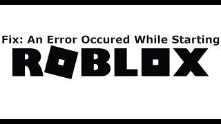 Fix: An Error Occured While Starting Roblox | Latest Fix 2020