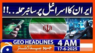 Iran's cyber attack on Israel | Headlines Geo News 4 AM (17th June 2025)