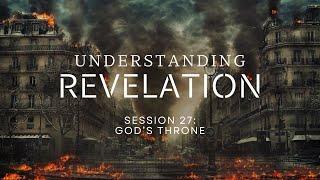 Understanding Revelation | Session 27 - The Throne of God