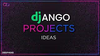 Django Project Ideas to build from Beginner to Advanced in 2021