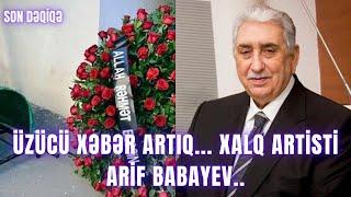 ÜZÜCÜ XƏBƏR ARTIQ... Xalq artisti Arif Babayev..