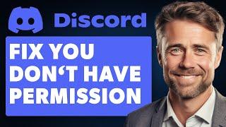 How To Fix Discord You Don't Have Permission (Full 2024 Guide)