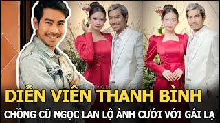 Diễn viên Thanh Bình - chồng cũ Ngọc Lan lộ ảnh cưới với gái lạ, quyết định tái hôn sau 3 năm đổ vỡ?