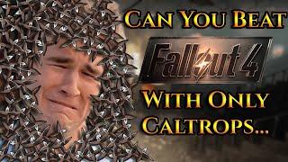 Can You Beat Fallout 4 With Only Caltrops?