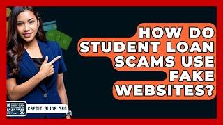 How Do Student Loan Scams Use Fake Websites? - CreditGuide360.com