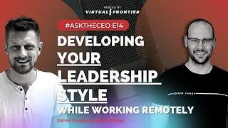 Developing Your Leadership Style Working Remotely - E 14 - #AskTheCEO