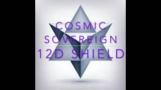 Cosmic Sovereign 12D Shield