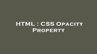 HTML : CSS Opacity Property