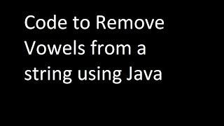 Remove vowels from a string Program code Amcat . JAVA CLASSMATE