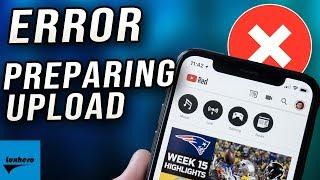 How to Fix "Error Preparing Upload" to YouTube on iPhone