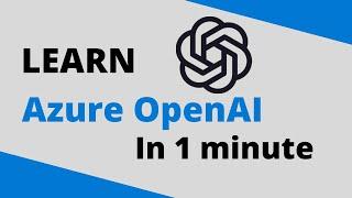 What is Azure OpenAI? | 1 Minute Overview