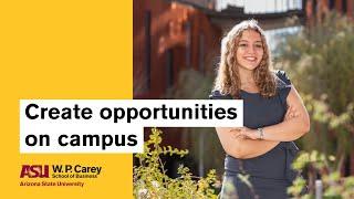Create opportunities on campus | ASU’s W. P. Carey School of Business