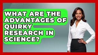 What Are the Advantages of Quirky Research in Science? | Strange Science HQ