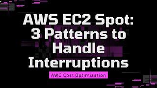 AWS EC2 Spot Usage | Real-life Examples | Three Common Patterns to Handle Interruption