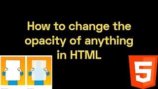 How to change the opacity of anything in HTML