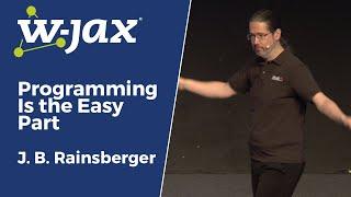 Programming Is the Easy Part | J. B. Rainsberger