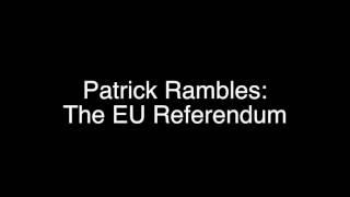 Patrick Rambles... The EU Referendum