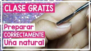 Cómo PREPARAR UÑA NATURAL para UÑAS ACRILICAS y GELISH (Esmalte)  | CLASE GRATIS para PRINCIPIANTES