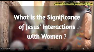 What is the Significance of Jesus Interactions with Women?