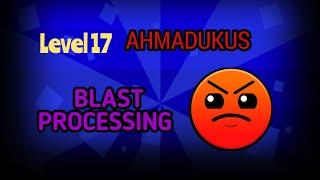 играю Geometry Dash Level 17                        Blast Processing Ahmadukus