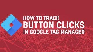 How To Track Button Clicks with Google Tag Manager (2019)