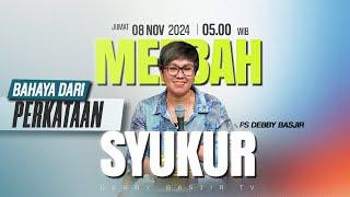 MEZBAH SYUKUR JUMAT 8 NOV 24 - Pk.05.00 WIB - "BAHAYA PERKATAAN"- PS. DEBBY BASJIR